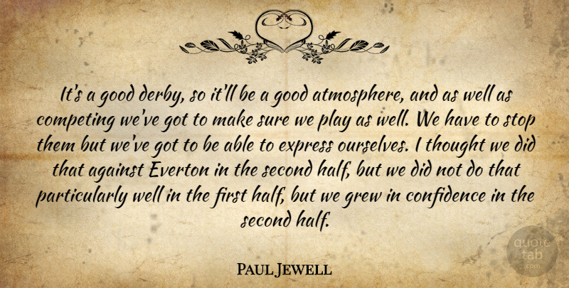 Paul Jewell Quote About Against, Competing, Confidence, Express, Good: Its A Good Derby So...