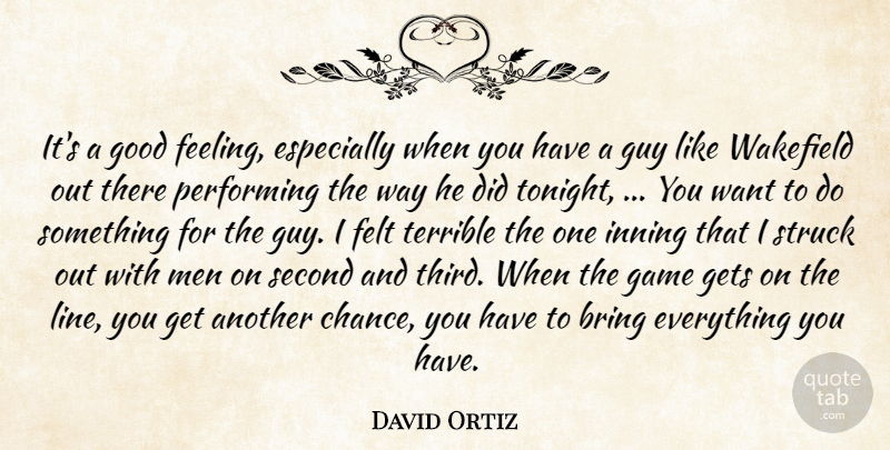 David Ortiz Quote About Bring, Felt, Game, Gets, Good: Its A Good Feeling Especially...