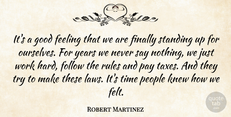 Robert Martinez Quote About Feeling, Finally, Follow, Good, Knew: Its A Good Feeling That...