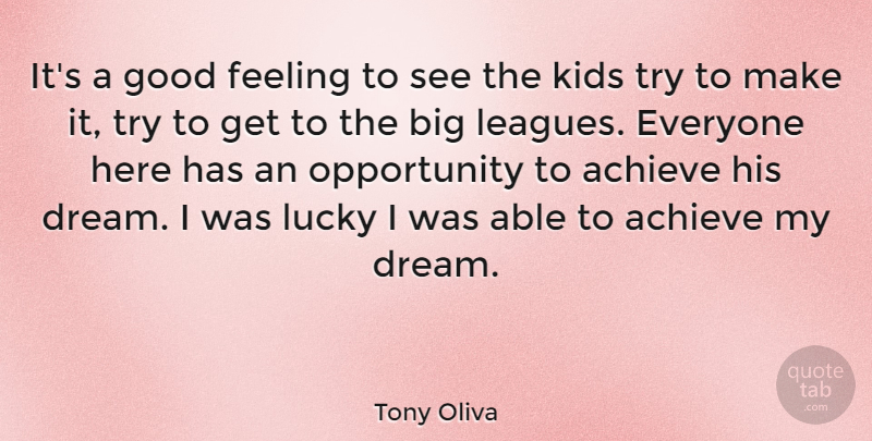 Tony Oliva Quote About Dream, Kids, Opportunity: Its A Good Feeling To...