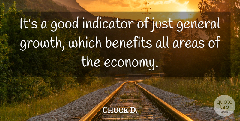 Chuck D. Quote About Areas, Benefits, General, Good, Indicator: Its A Good Indicator Of...
