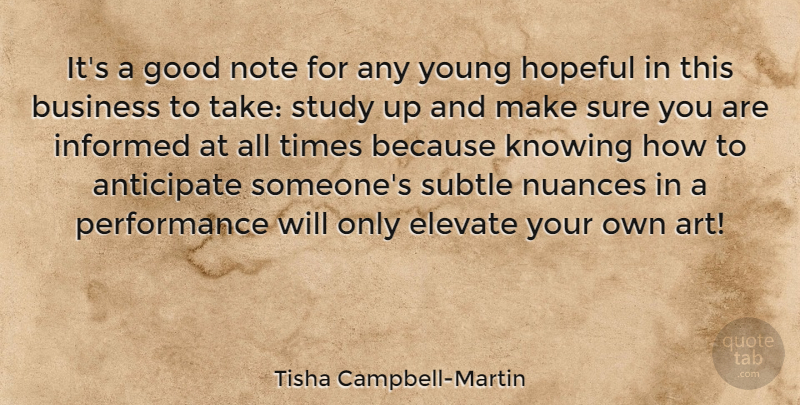 Tisha Campbell-Martin Quote About Anticipate, Art, Business, Elevate, Good: Its A Good Note For...