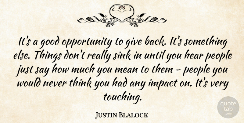 Justin Blalock Quote About Good, Hear, Impact, Mean, Opportunity: Its A Good Opportunity To...