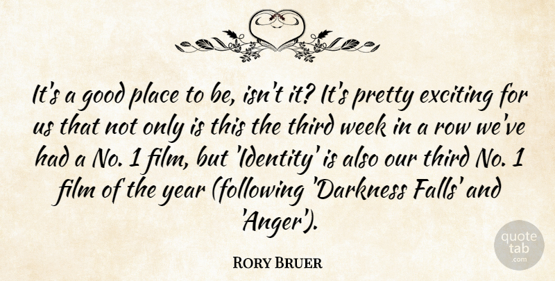 Rory Bruer Quote About Exciting, Good, Row, Third, Week: Its A Good Place To...