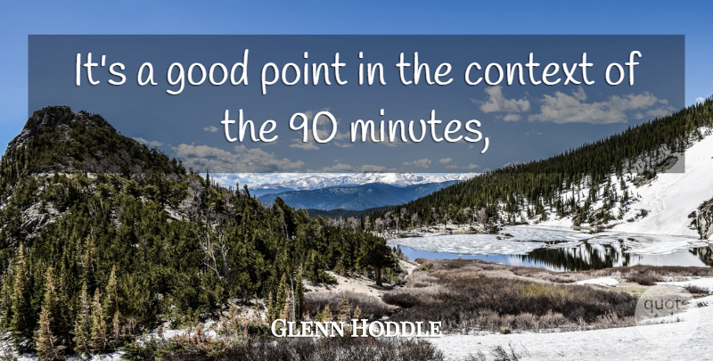 Glenn Hoddle Quote About Context, Good, Point: Its A Good Point In...