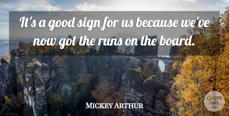 Mickey Arthur Quote About Good, Runs, Sign: Its A Good Sign For...