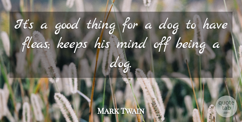 Mark Twain Quote About Dog, Mind, Fleas: Its A Good Thing For...