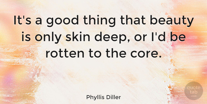 Phyllis Diller Quote About Inspirational, Beauty, Skins: Its A Good Thing That...