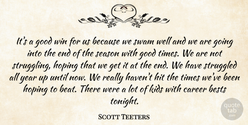 Scott Teeters Quote About Career, Good, Hit, Hoping, Kids: Its A Good Win For...
