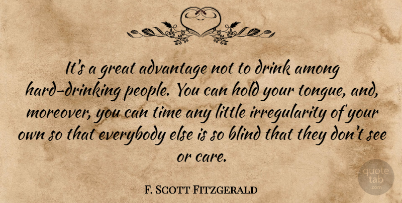 F. Scott Fitzgerald Quote About Drinking, People, Care: Its A Great Advantage Not...