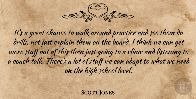 Scott Jones Quote About Adapt, Chance, Clinic, Coach, Explain: Its A Great Chance To...