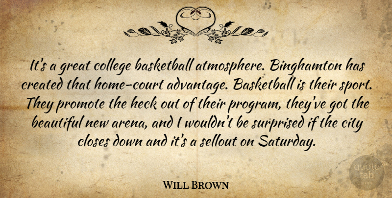 Will Brown Quote About Advantage, Basketball, Beautiful, City, Closes: Its A Great College Basketball...