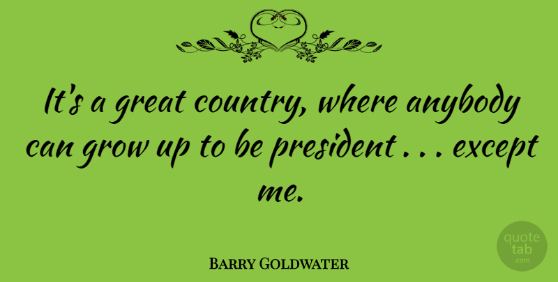 Barry Goldwater Quote About Country, Growing Up, Political: Its A Great Country Where...