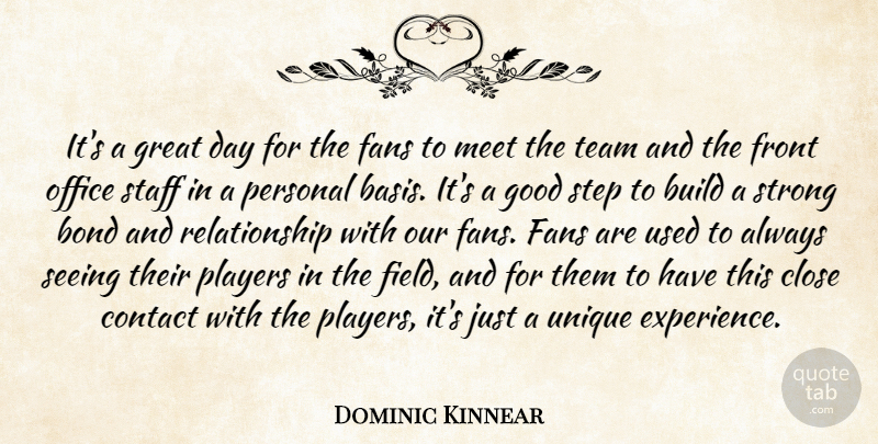Dominic Kinnear Quote About Bond, Build, Close, Contact, Fans: Its A Great Day For...