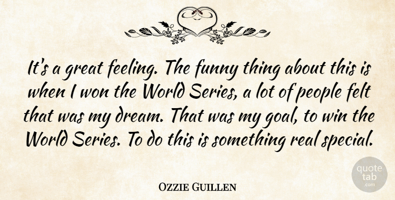 Ozzie Guillen Quote About Felt, Funny, Great, People, Win: Its A Great Feeling The...