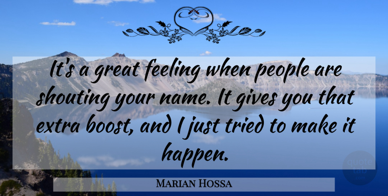 Marian Hossa Quote About Extra, Feeling, Gives, Great, People: Its A Great Feeling When...