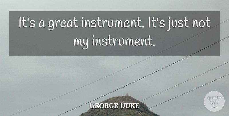 George Duke Quote About Great: Its A Great Instrument Its...