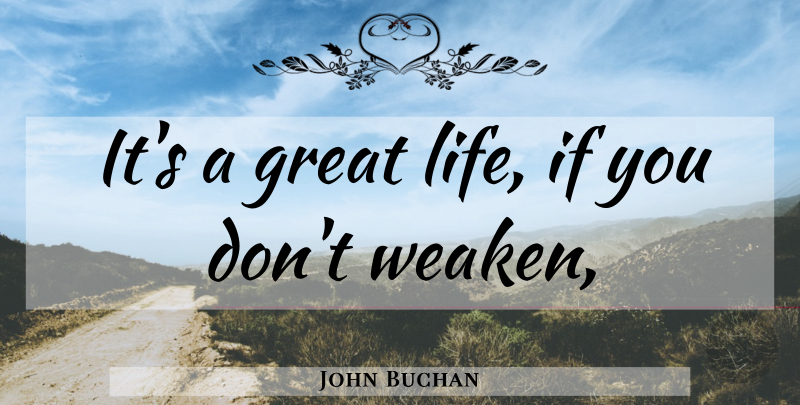 John Buchan Quote About Ifs: Its A Great Life If...