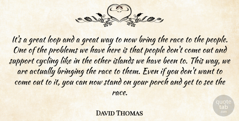 David Thomas Quote About Bring, Bringing, Cycling, Great, Islands: Its A Great Loop And...