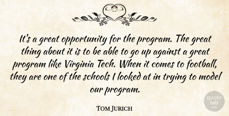Tom Jurich Quote About Against, Great, Looked, Model, Opportunity: Its A Great Opportunity For...