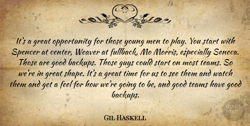 Gil Haskell Quote About Good, Great, Guys, Men, Opportunity: Its A Great Opportunity For...