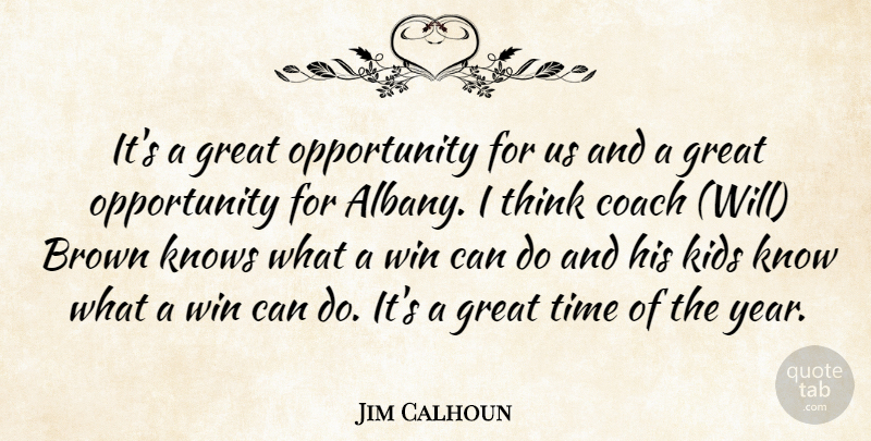 Jim Calhoun Quote About Brown, Coach, Great, Kids, Knows: Its A Great Opportunity For...