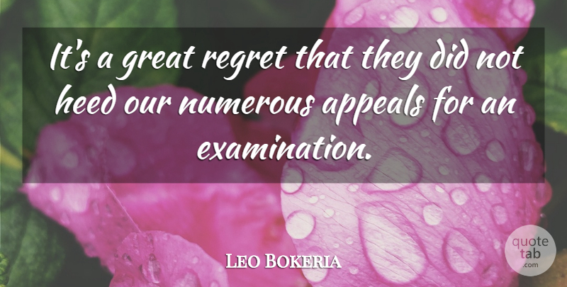 Leo Bokeria Quote About Appeals, Great, Heed, Numerous, Regret: Its A Great Regret That...
