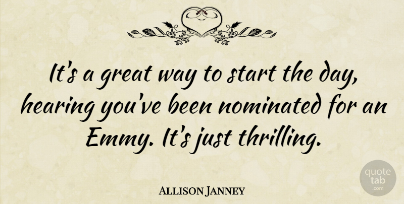 Allison Janney Quote About Great Day, Way, Hearing: Its A Great Way To...