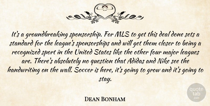 Dean Bonham Quote About Absolutely, Closer, Deal, Four, Grow: Its A Groundbreaking Sponsorship For...