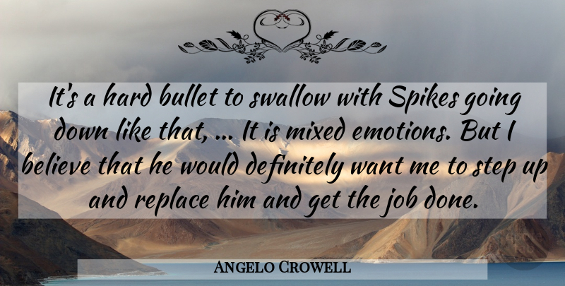 Angelo Crowell Quote About Believe, Bullet, Definitely, Emotions, Hard: Its A Hard Bullet To...