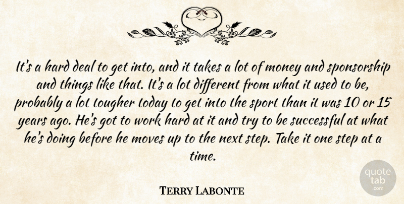 Terry Labonte Quote About Deal, Hard, Money, Moves, Next: Its A Hard Deal To...