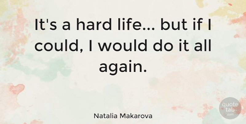 Natalia Makarova Quote About Hard Life, Hard, Ifs: Its A Hard Life But...