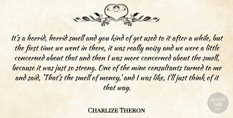 Charlize Theron Quote About Concerned, Horrid, Mine, Noisy, Smell: Its A Horrid Horrid Smell...