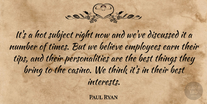Paul Ryan Quote About Believe, Best, Bring, Discussed, Earn: Its A Hot Subject Right...