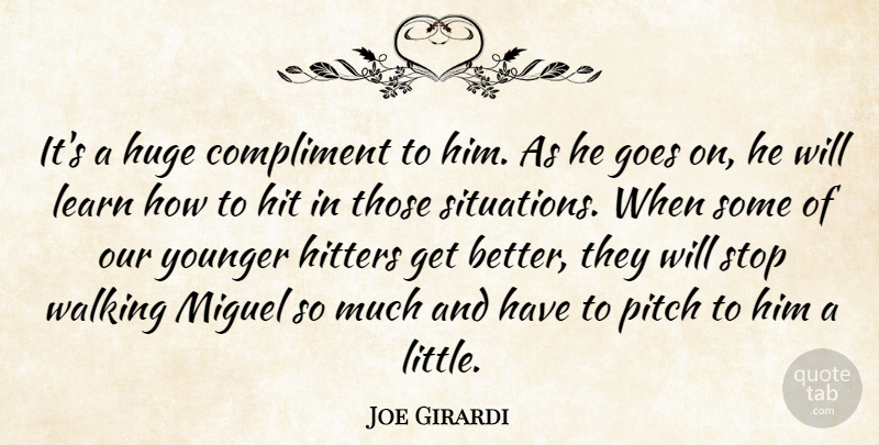 Joe Girardi Quote About Compliment, Goes, Hit, Hitters, Huge: Its A Huge Compliment To...