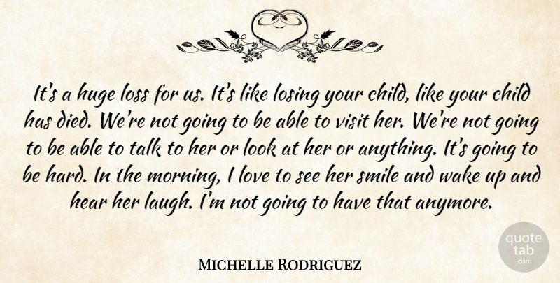 Michelle Rodriguez Quote About Child, Hear, Huge, Losing, Loss: Its A Huge Loss For...