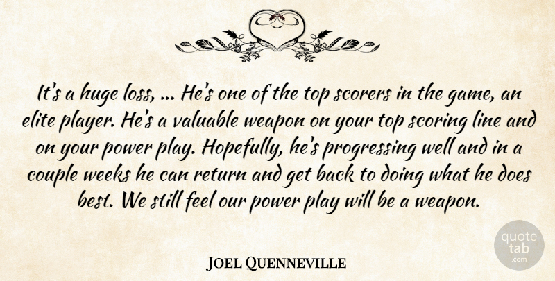 Joel Quenneville Quote About Couple, Elite, Huge, Line, Power: Its A Huge Loss Hes...