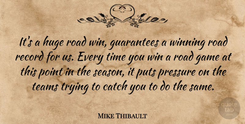 Mike Thibault Quote About Catch, Game, Guarantees, Huge, Point: Its A Huge Road Win...