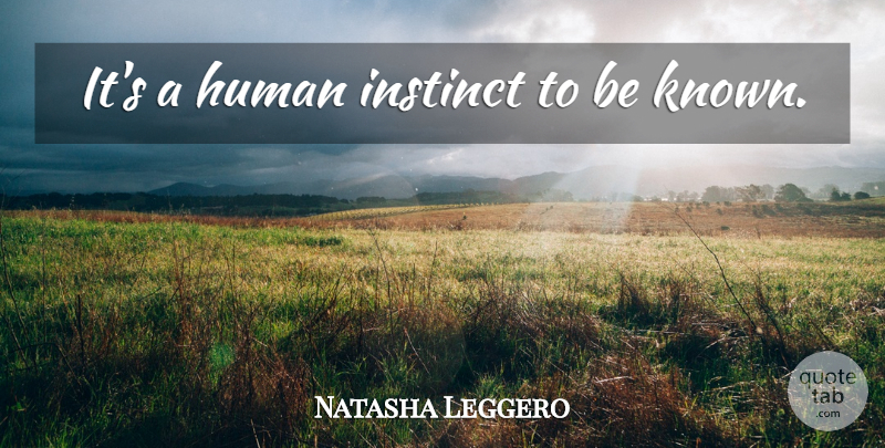 Natasha Leggero Quote About Instinct, Humans, Known: Its A Human Instinct To...