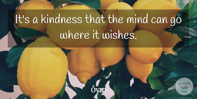Ovid Quote About Kindness, Mind, Wish: Its A Kindness That The...
