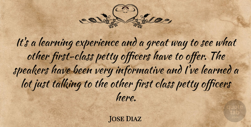 Jose Diaz Quote About Class, Experience, Great, Learned, Learning: Its A Learning Experience And...