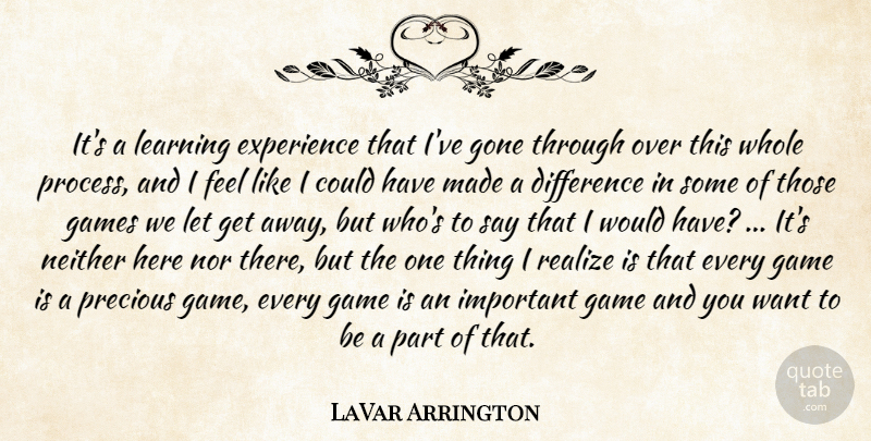 LaVar Arrington Quote About Difference, Experience, Games, Gone, Learning: Its A Learning Experience That...