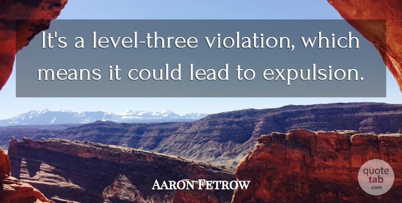 Aaron Fetrow Quote About Lead, Means: Its A Level Three Violation...