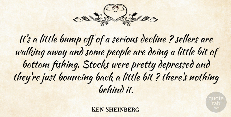 Ken Sheinberg Quote About Behind, Bit, Bottom, Bouncing, Bump: Its A Little Bump Off...