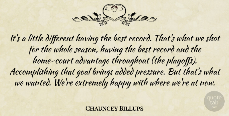 Chauncey Billups Quote About Added, Advantage, Best, Brings, Extremely: Its A Little Different Having...