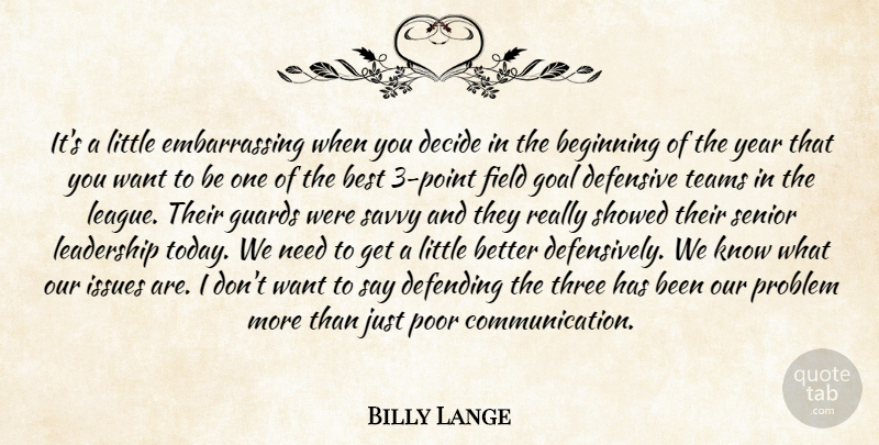 Billy Lange Quote About Beginning, Best, Decide, Defending, Defensive: Its A Little Embarrassing When...