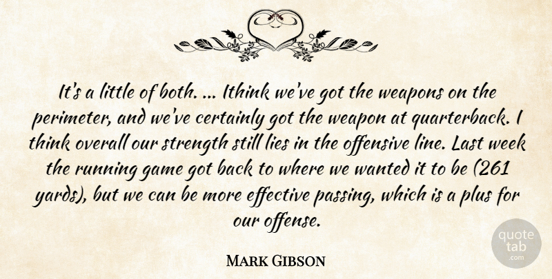 Mark Gibson Quote About Certainly, Effective, Game, Last, Lies: Its A Little Of Both...