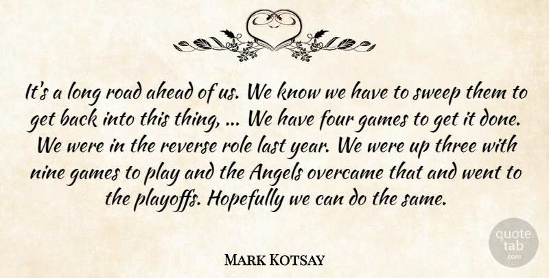 Mark Kotsay Quote About Ahead, Angels, Four, Games, Hopefully: Its A Long Road Ahead...