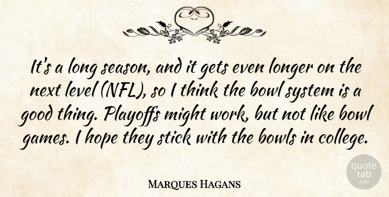 Marques Hagans Quote About Bowl, Bowls, Gets, Good, Hope: Its A Long Season And...