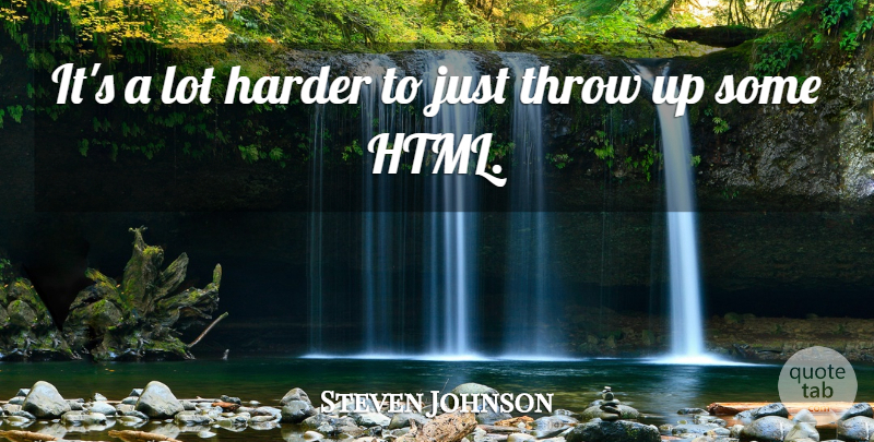 Steven Johnson Quote About Harder, Throw: Its A Lot Harder To...